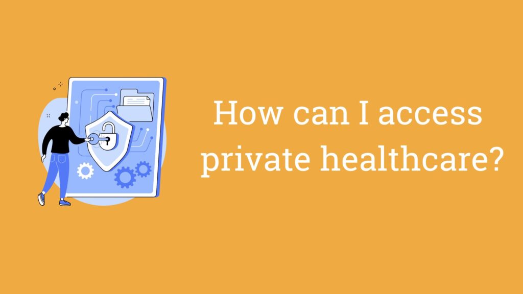 How can i access private healthcare?