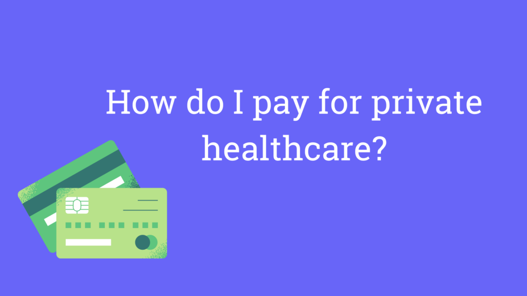 How do i pay for private healthcare?