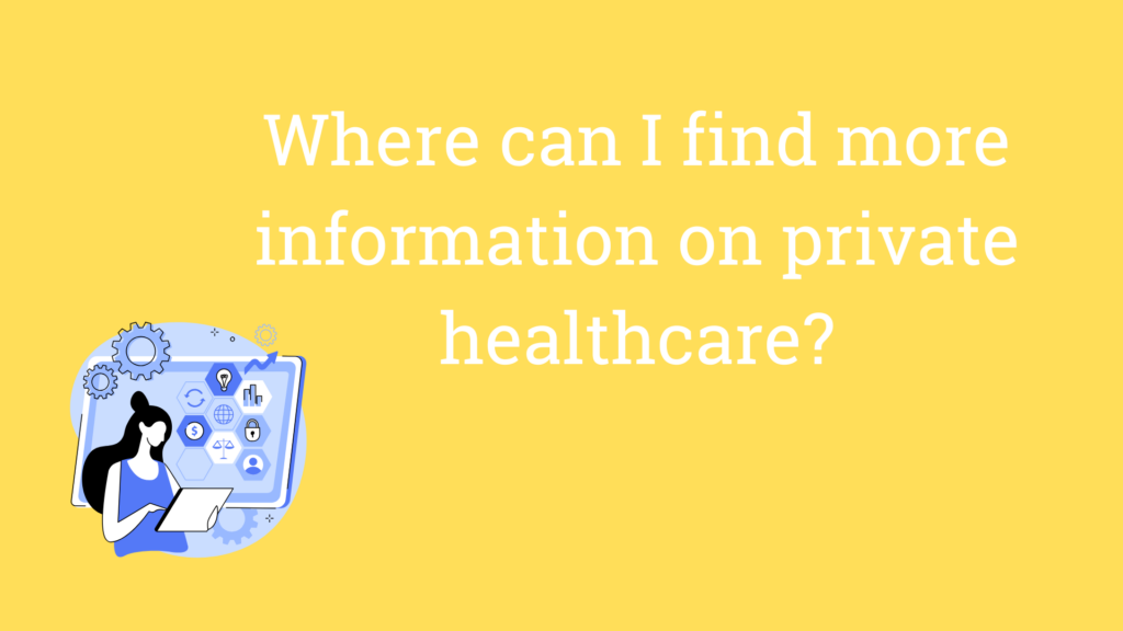 Where can i find more information on private healthcare?